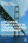 Image for Exploring complexities in college student development  : critical lessons from researching students&#39; journeys