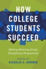 Image for How college students succeed  : making meaning across disciplinary perspectives