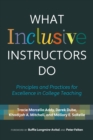Image for What inclusive instructors do  : principles and practices for excellence in college teaching
