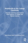 Image for Multimedia in the college classroom  : improve learning and connect with students in online and hybrid courses