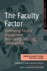 Image for The faculty factor  : developing faculty engagement with living-learning communities