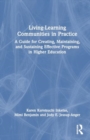 Image for Living-learning communities in practice  : a guide for creating, maintaining, and sustaining effective programs in higher education