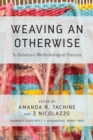 Image for Weaving an otherwise  : in-relations methodological practice
