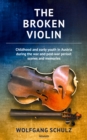 Image for broken violin: Childhood and early youth in Austria during the war and post-war period: scenes and memories