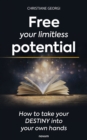 Image for Free your limitless potential: How to take your destiny into your own hands