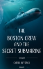Image for The Boston crew and the secret submarine : Volume 1: Volume 1