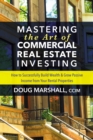 Image for Mastering the Art of Commercial Real Estate Investing: How to Successfully Build Wealth and Grow Passive Income from Your Rental Properties