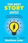 Image for The best story wins  : how to leverage Hollywood storytelling in business and beyond