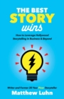 Image for Best Story Wins: How to Leverage Hollywood Storytelling in Business and Beyond