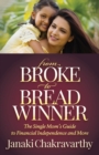 Image for From Broke to Breadwinner: The Single Mom&#39;s Guide to Financial Independence and More