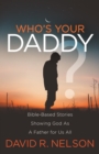 Image for Who&#39;s your daddy?  : Bible-based stories showing God as a father for us all