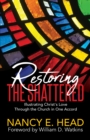 Image for Restoring the Shattered : Illustrating Christ&#39;s Love Through the Church in One Accord