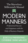 Image for The Marvelous Millennial&#39;s Manual To Modern Manners : Professional Success and Happiness with the Help of Business Etiquette