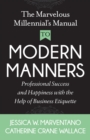 Image for Marvelous Millennial&#39;s Manual To Modern Manners: Professional Success and Happiness with the Help of Business Etiquette