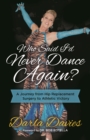Image for Who Said I&#39;d Never Dance Again? : A Journey From Hip Replacement Surgery to Athletic Victory