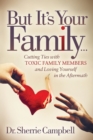 Image for But It’s Your Family… : Cutting Ties with Toxic Family Members and Loving Yourself in the Aftermath