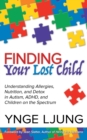 Image for Finding Your Lost Child : Understanding Allergies, Nutrition, and Detox in Autism and Children on the Spectrum