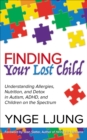 Image for Finding Your Lost Child: Understanding Allergies, Nutrition, and Detox in Autism and Children on the Spectrum