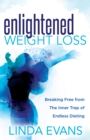 Image for Enlightened Weight Loss : Breaking Free from The Inner Trap of Endless Dieting