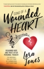 Image for Song of a Wounded Heart: Regaining Hope and Trust After Personal Tragedy: The Incredible True Life Story of a Woman Who Lost Everything