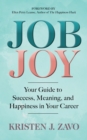 Image for Job Joy : Your Guide to Success, Meaning and Happiness in Your Career
