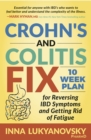 Image for Crohn&#39;s and Colitis Fix: 10 Week Plan for Reversing IBD Symptoms and Getting Rid of Fatigue