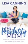 Image for Possibility Mom : How to be a Great Mom and Pursue Your Dreams at the Same Time
