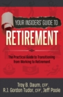 Image for Your Insiders&#39; Guide to Retirement: The Practical Guide to Transitioning from Working to Retirement