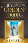 Image for Beyond the Golden Door: Seeing the American Dream Through an Immigrant&#39;s Eyes