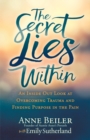 Image for The Secret Lies Within : An Inside Out Look at Overcoming Trauma and Finding Purpose in the Pain