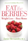 Image for Eat the Berries: Weight Loss for Busy Moms
