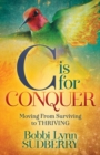 Image for C is for Conquer : Dealing with Cancer and still Embracing Life