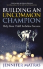 Image for Building an Uncommon Champion: Help Your Child Redefine Success