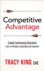 Image for Competitive Advantage: Create Continuing Education That Is Profitable, Sustainable, and Impactful