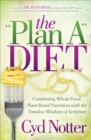 Image for The &quot;Plan A&quot; Diet: Combining Whole Food, Plant Based Nutrition with the Timeless Wisdom of Scripture