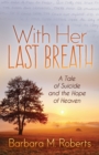 Image for With Her Last Breath: A Tale of Suicide and the Hope of Heaven