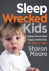 Image for Sleep Wrecked Kids : Helping Parents Raise Happy, Healthy Kids, One Sleep at a Time