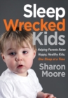 Image for Sleep Wrecked Kids: Helping Parents Raise Happy, Healthy Kids, One Sleep at a Time