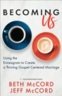 Image for Becoming Us: Using the Enneagram to Create a Thriving Gospel-Centered Marriage