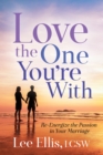 Image for Love the one you&#39;re with  : re-energize the passion in your marriage