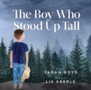 Image for The Boy Who Stood Up Tall
