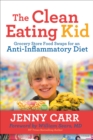 Image for The Clean-Eating Kid: Grocery Store Food Swaps for an Anti-Inflammatory Diet