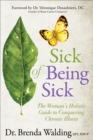 Image for Sick of Being Sick: The Woman&#39;s Holistic Guide to Conquering Chronic Illness