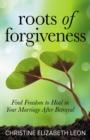 Image for Roots of Forgiveness: Find Freedom to Heal in Your Marriage After Betrayal