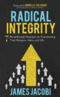 Image for Radical Integrity: 7 Breakthrough Strategies for Transforming Your Business, Sales, and Life