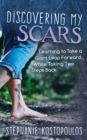 Image for Discovering My Scars: Learning to Take a Giant Leap Forward, While Taking Two Steps Back