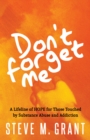 Image for Don’t Forget Me : A Lifeline of HOPE for Those Touched by Substance Abuse and Addiction