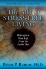 Image for The Art of Stress-Free Living : Reprogram Your Life From the Inside Out