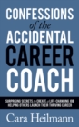 Image for Confessions of the Accidental Career Coach : Surprising Secrets to Create a Life-Changing Job Helping Others Launch Their Thriving Career