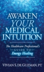 Image for Awaken Your Medical Intuition: The Healthcare Professional&#39;s Guide to Energy Healing